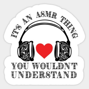 It’s an ASMR thing your wouldn’t understand headphones Tshirt Sticker